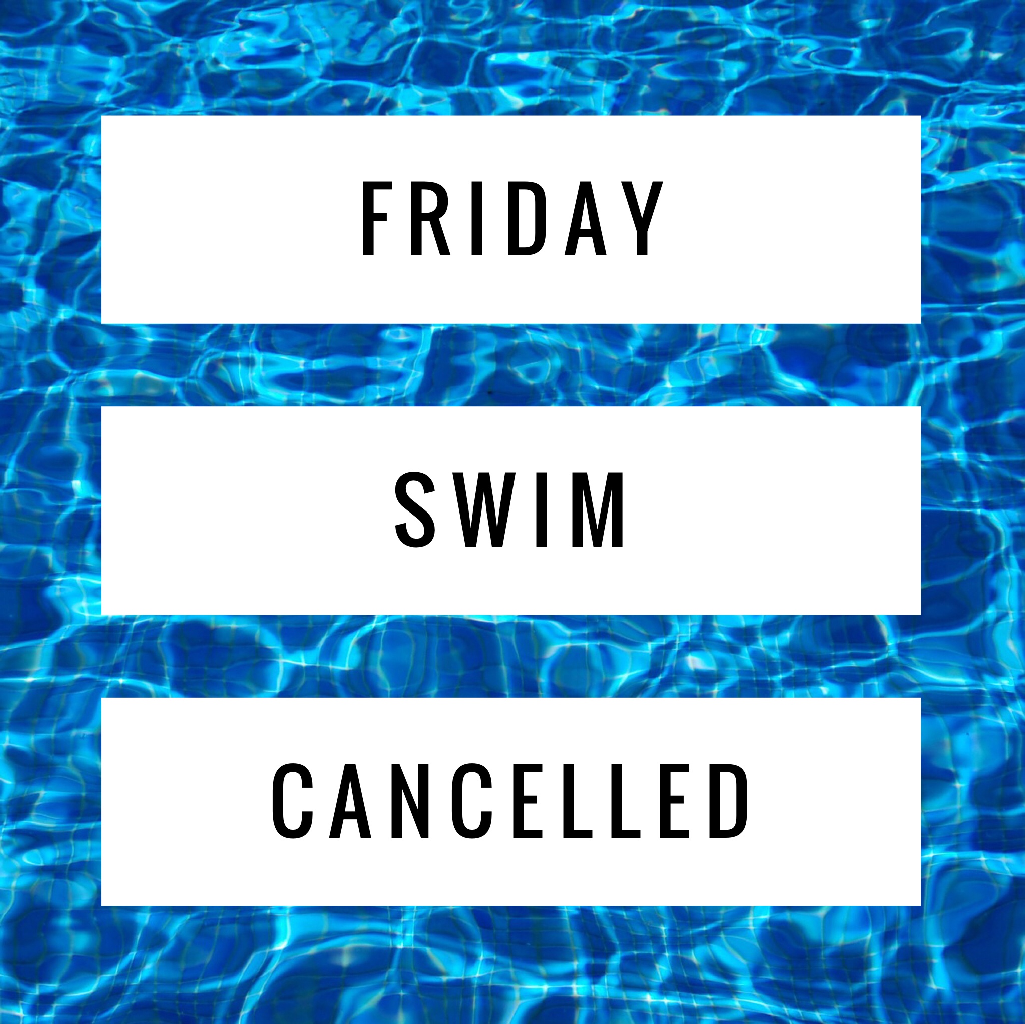 Friday – Swim Cancelled