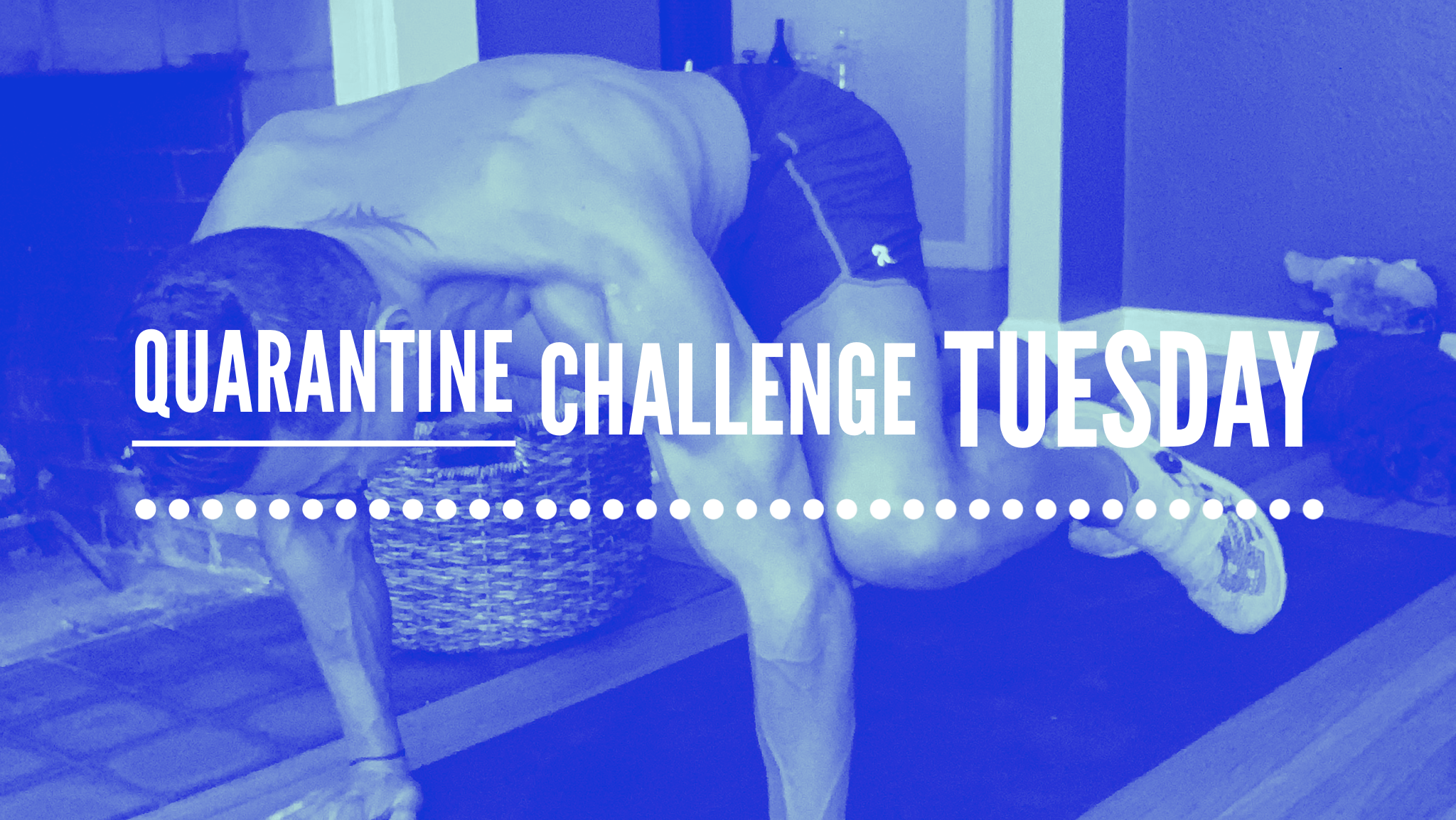 Quarantine Challenge Tuesday 4/28/2020